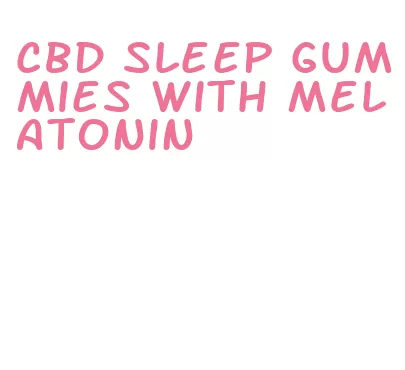 cbd sleep gummies with melatonin