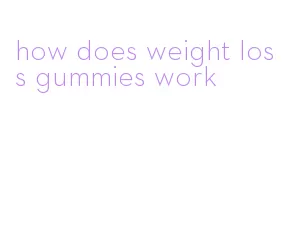how does weight loss gummies work