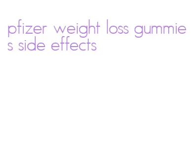 pfizer weight loss gummies side effects
