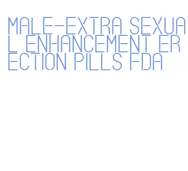 male-extra sexual enhancement erection pills fda
