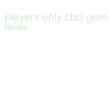 players only cbd gummies