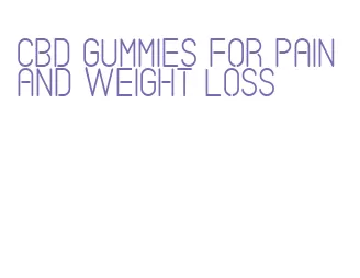 cbd gummies for pain and weight loss