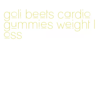 goli beets cardio gummies weight loss