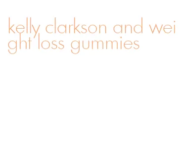 kelly clarkson and weight loss gummies