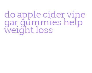 do apple cider vinegar gummies help weight loss