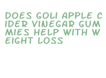 does goli apple cider vinegar gummies help with weight loss