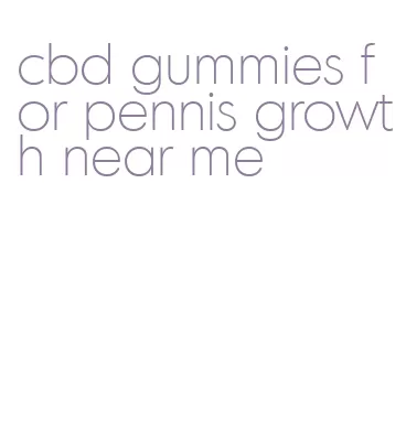 cbd gummies for pennis growth near me