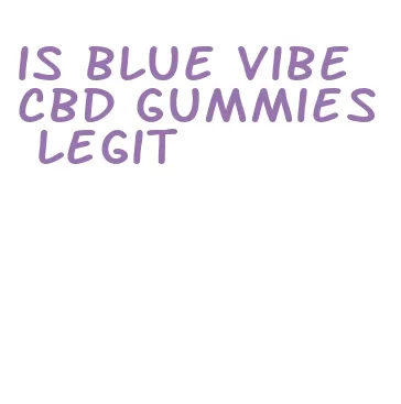 is blue vibe cbd gummies legit