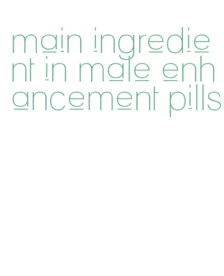 main ingredient in male enhancement pills