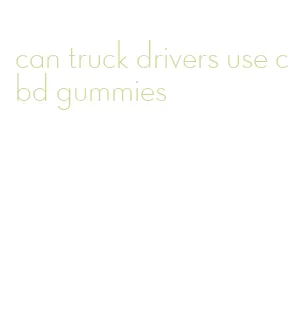 can truck drivers use cbd gummies