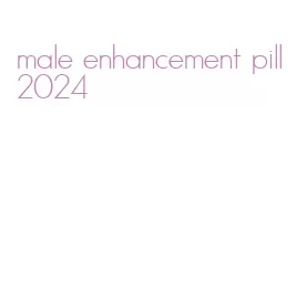male enhancement pill 2024