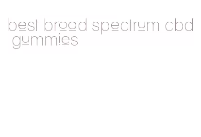 best broad spectrum cbd gummies