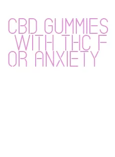 cbd gummies with thc for anxiety
