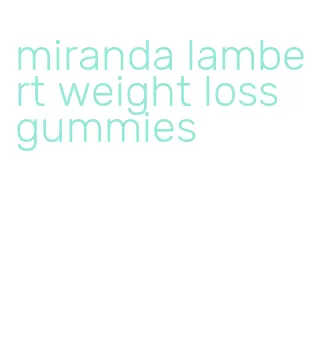 miranda lambert weight loss gummies