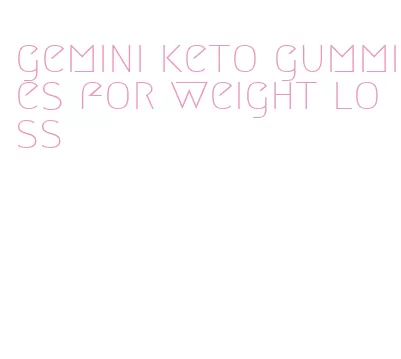 gemini keto gummies for weight loss