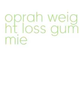 oprah weight loss gummie