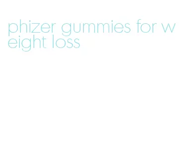 phizer gummies for weight loss