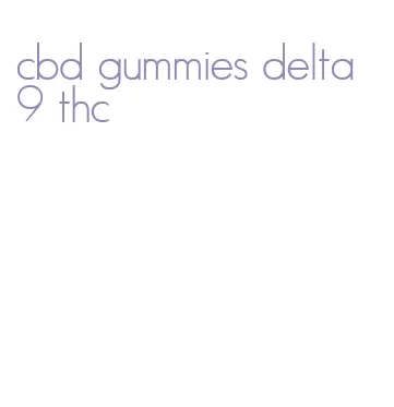 cbd gummies delta 9 thc