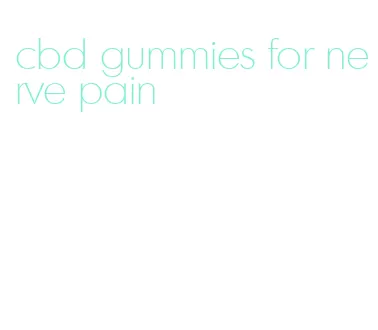 cbd gummies for nerve pain