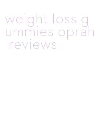weight loss gummies oprah reviews