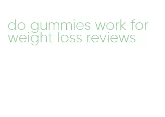 do gummies work for weight loss reviews