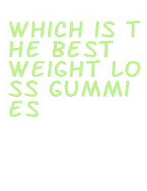 which is the best weight loss gummies